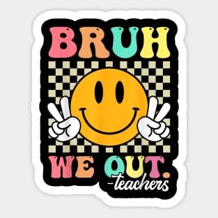 Funny bruh we out teachers Sticker